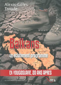 Balkans,Un Eclatement Programme : Ex-Yougoslavie,20 Ans Après