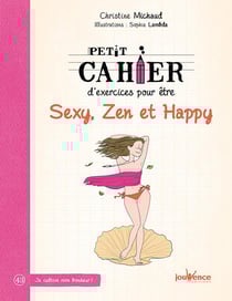 Petit cahier d'exercices : pour être sexy, zen et happy