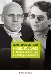 Michel Foucault et Michel de Certeau, le dialogue inachevé