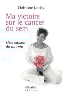 Ma victoire sur le cancer du sein - Une saison de ma vie