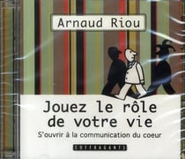 Jouez le role de votre vie - s'ouvrir à la communication du coeur
