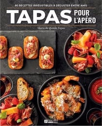 Tapas pour l'apéro : 80 recettes irresistibles à déguster entre amis