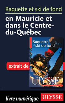 Raquette et ski de fond en mauricie et centre-du-québec - chapitre tiré du guide ulysse « raquette et ski de fond au québec »