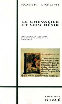 Le chevalier et son désir - essai sur les origines de l'Europe littéraire 1064-1154
