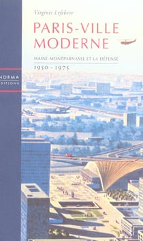 Paris Ville Moderne : Maine Montparnasse et la Defense 1950 75
