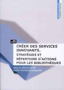 Créer des services innovants : Stratégies et répertoire d'actions pour les bibliothèques