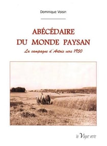 Abécédaire du monde paysan- la campagne d'artois vers 1950