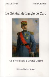 Le général de langle de cary - un breton dans la grande guerre