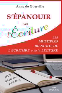 S'EPANOUIR PAR L'ECRITURE : Les multiples bienfaits de l'écriture & de la lecture