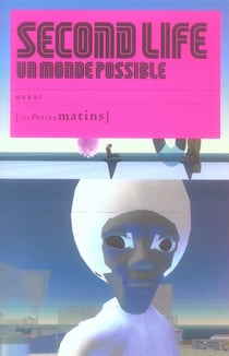 Second life,un monde possible (+ cahier photos)