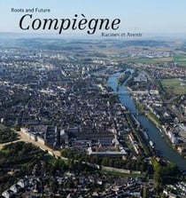 Compiègne - racines et avenir
