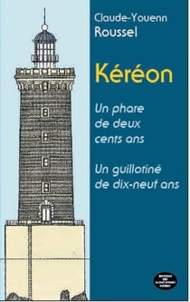 Kéréon - un phare de deux cents ans - un guillotiné de dix-neuf ans