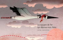 La cigogne de fer qui déposa mon frère