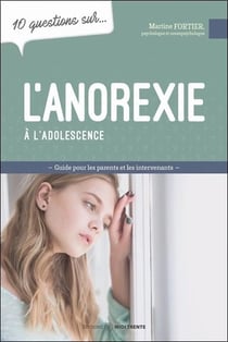 10 questions sur... : L'anorexie à l'adolescence : Guide pour les parents et les intervenants