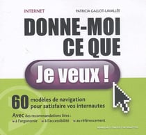 Internet, donne-moi ce que je veux ! 60 modeles de navigation pour satisfaire vos internautes.
