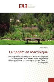 Le "jaden" en Martinique : Une approche historique et anthropologique d'un objet culturel au coeur des enjeux de developpement