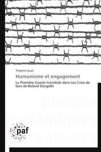 Humanisme et engagement - la Première Guerre mondiale dans les croix de bois de Roland Dorgelès
