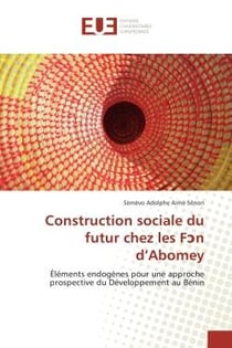 Construction sociale du futur chez les fan d'Abomey - éléments endogènes pour une approche prospective du développement au Bénin