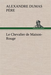 Le chevalier de maison-rouge - le chevalier de maison rouge