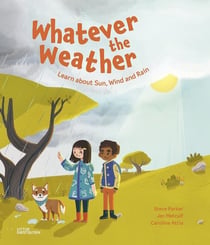 Whatever the weather : learn about sun, wind and rain