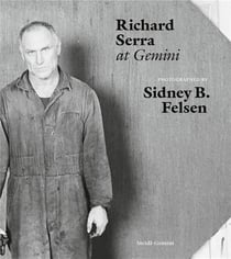 Sidney B. Felsen : Richard Serra at Gemini