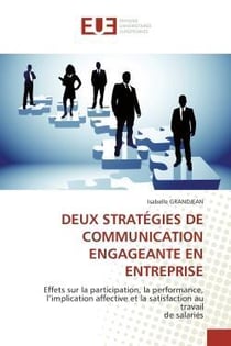 Deux strategies de communication engageante en entreprise - effets sur la participation, la performa