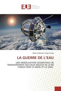 LA GUERRE DE L'EAU : UNE MODELISATION GEOSPATIALE DE TRANSFEREMENT DES EAUX DOUCES DE LA RD CONGO VERS LE SAHEL