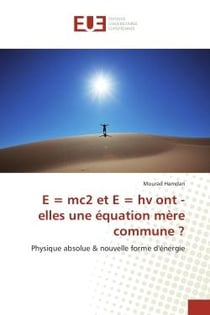 E = mc2 et e = hv ont - elles une equation mere commune ? : Physique absolue & nouvelle forme d'energie
