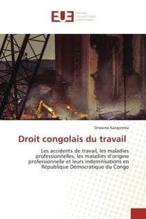 Droit congolais du travail : Les accidents de travail, les maladies professionnelles, les maladies d'origine professionnelle et l