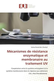 Mécanismes de résistance enzymatique et membranaire au traitement UV : Coopération entre le système antioxydant et le système membranaire dans la réponse aux radiations UV