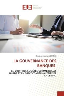 LA GOUVERNANCE DES BANQUES : EN DROIT DES SOCIÉTÉS COMMERCIALES OHADA ET EN DROIT COMMUNAUTAIRE DE LA CEMAC