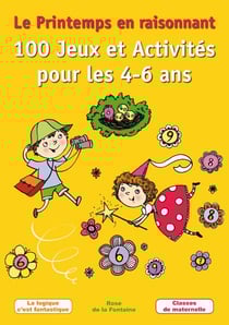 Le printemps en raisonnant - 100 jeux et activités pour les 4-6 ans