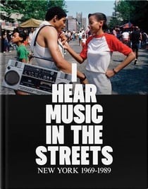 I Hear Music in the Streets : New York 1969-1989