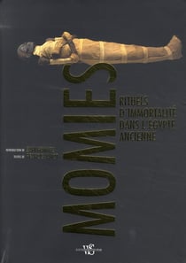 Momies - rituels d'immortalite dans l'egypte ancienne