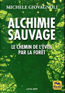 Alchimie sauvage - le chemin de l'éveil par la forêt