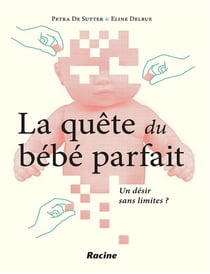 La quête du bébé parfait - un désir sans limites ?