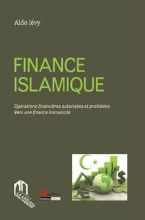 Finance islamique - opérations financières autorisées et prohibées vers une finance humaniste