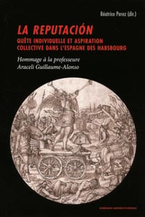 La reputación - quête individuelle et aspiration collective dans l'Espagne des Habsbourg