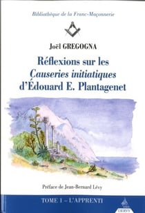 Réflexions sur les causeries initiatiques d'Edouard Plantagenet Tome 1 - l'apprenti