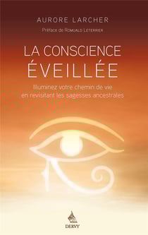 La conscience éveillée - illuminez votre chemin de vie en revisitant les traditions ancestrales