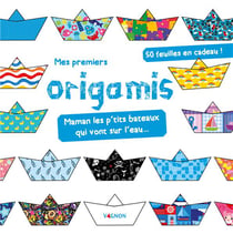 Mes premiers origamis - Maman les p'tits bateaux qui vont sur l'eau...
