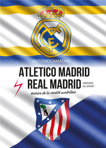 Atletico madrid real madrid - histoire de la rivalité madrilène
