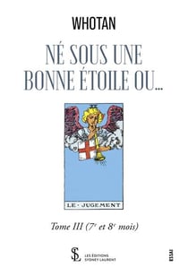Ne sous une bonne etoile ou  tome iii - (7eme et 8eme mois)