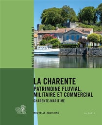 La Charente : Patrimoine fluvial militaire et commercial en Charente-Maritime