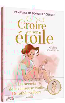 Croire en son étoile Tome 4 : L'enfance de Dorothée Gilbert : Croire en son étoile, suivre son destin