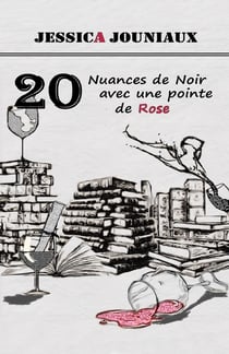 20 nuances de noir avec une pointe de rose : Nouvelles brèves en tout genre à ingérer cul sec