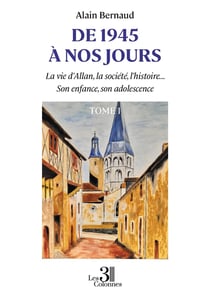 De 1945 à nos jours : La vie d'Allan, la société, l'histoire... Son enfance, son adolescence - Tome 1