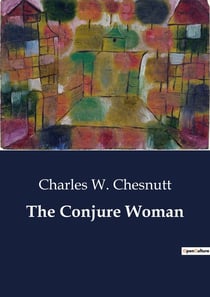 The Conjure Woman : Tales of Conjuring and Southern Life