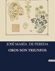 OROS SON TRIUNFOS : Una exploración de la vida rural y las costumbres en la Espana del siglo XIX