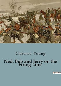 Ned, Bob and Jerry on the Firing Line : The Adventures of the Motor Boys in Wartime